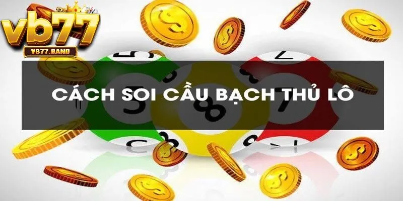 Bạch Thủ Lô VB77 - Bí Quyết Chốt Số Thắng Lớn Mỗi Ngày 3 Bí quyết soi cầu bạch thủ lô hiệu quả