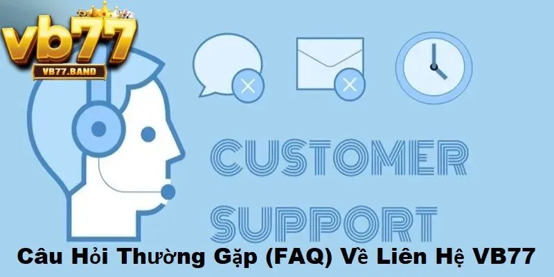 Liên Hệ VB77 3 Các câu hỏi thường gặp về liên hệ VB77
