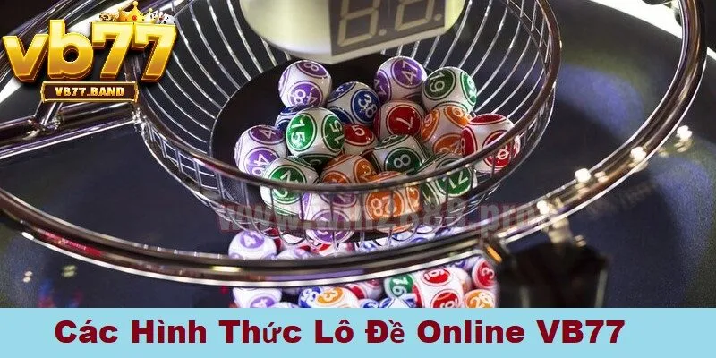 Lô Đề Online VB77 - Chơi Lô Đề Uy Tín, An Toàn, Tỷ Lệ Thưởng Cực Cao 3 Các hình thức lô đề online tại VB77