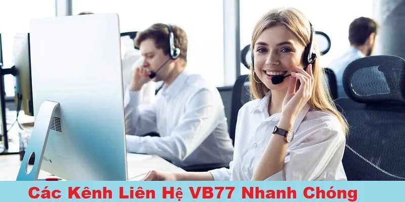 Liên Hệ VB77 1 Các kênh liên hệ VB77 hoạt động nhanh chóng và tiện lợi