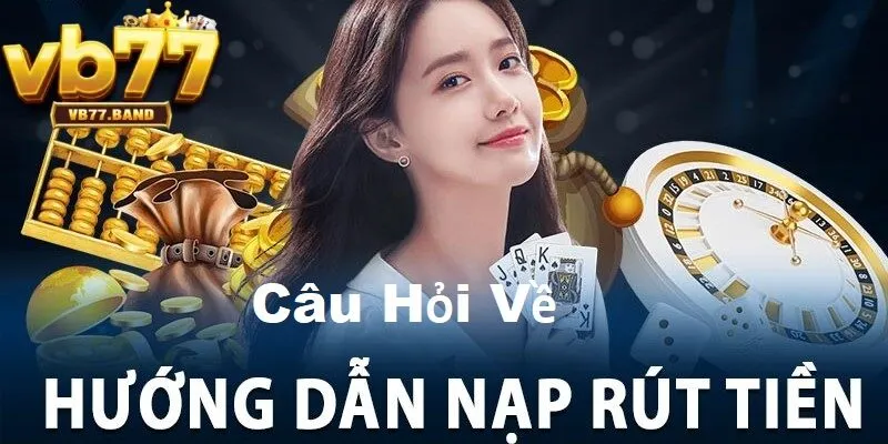 VB77 41 Câu hỏi về nạp rút tiền