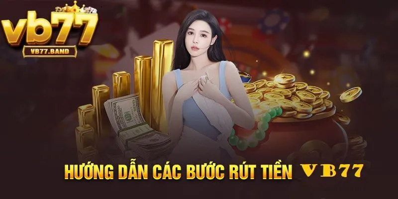 Rút tiền VB77 2 Hướng dẫn các bước rút tiền tại nhà cái VB77