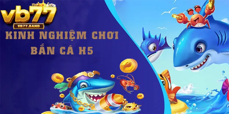Bắn Cá H5 VB77 - Giải Trí Đỉnh Cao, Đổi Thưởng Liền Tay Tại VB77 3 Hướng dẫn cách chơi bắn cá H5 tại VB77
