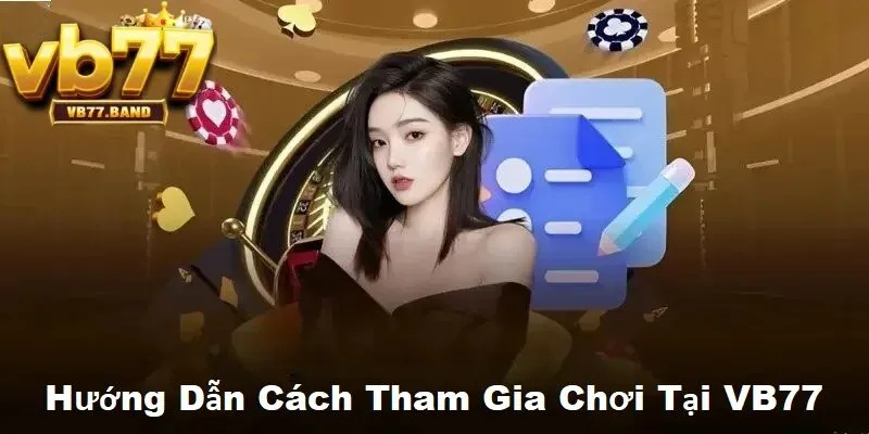 VB77 35 Hướng dẫn cách tham gia chơi tại VB77