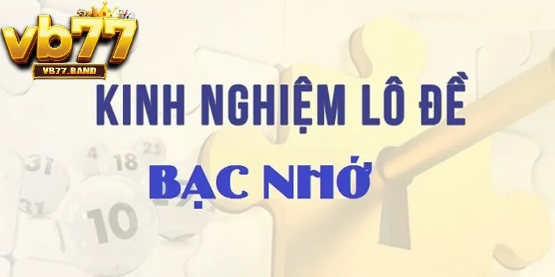 Kinh Nghiệm Lô Đề Bạc Nhớ VB77 - Bí Quyết Chốt Số Trúng Lớn Từ Cao Thủ 3 Kinh nghiệm lô đề bạc nhớ VB77 từ cao thủ