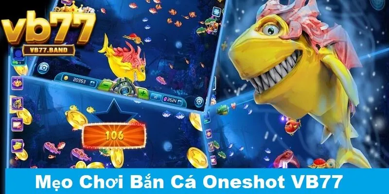 Bắn Cá Oneshot VB77 - Giải Trí Đỉnh Cao, Rinh Quà Liền Tay Tại VB77 4 Mẹo chơi bắn cá oneshot VB77 luôn thắng từ cao thủ