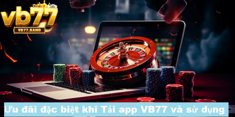 Tải App VB77 3 Nhiều ưu đãi đặc biệt sau khi tải app VB77