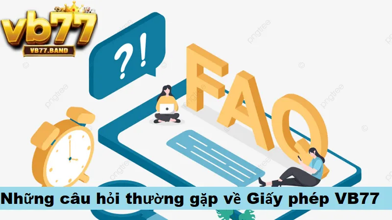 Giấy Phép VB77 3 Những câu hỏi thường gặp về giấy phép của VB77