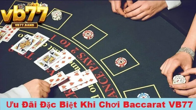 Baccarat VB77 - Trải Nghiệm Đỉnh Cao Game Bài Đổi Thưởng Uy Tín Số 1 4 Ưu đãi đặc biệt khi chơi Baccarat tại VB77