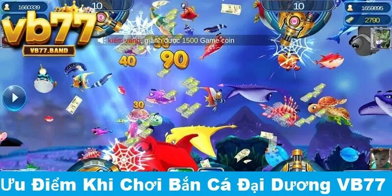 Bắn Cá Đại Dương VB77 - Giải Trí Đỉnh Cao, Đổi Thưởng Liền Tay Tại VB77 4 Ưu điểm vượt trội khi chơi bắn cá đại dương tại VB77